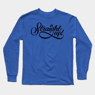 Straight Up - Saying Humor Meme Phrase Typography Long Sleeve T-Shirt